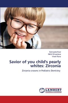 portada Savior of you child's pearly whites: Zirconia (en Inglés)