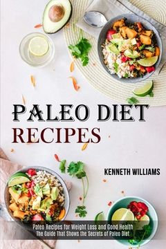 portada Paleo Diet Recipes: The Guide That Shows the Secrets of Paleo Diet (Paleo Recipes for Weight Loss and Good Health) (en Inglés)