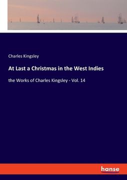 portada At Last a Christmas in the West Indies: the Works of Charles Kingsley - Vol. 14 (en Inglés)