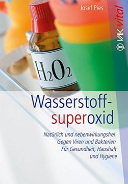 portada Wasserstoffsuperoxid: Natürlich und Nebenwirkunsgfrei - Gegen Viren und Bakterien - für Gesundheit, Haushalt und Hygiene (en Alemán)