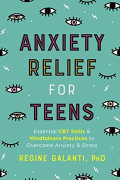 portada Anxiety Relief for Teens: Essential cbt Skills and Mindfulness Practices to Overcome Anxiety and Stress (en Inglés)