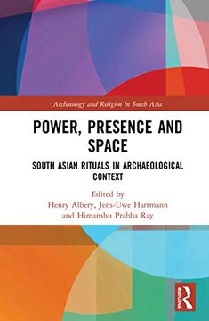 portada Power, Presence and Space: South Asian Rituals in Archaeological Context (Archaeology and Religion in South Asia) (en Inglés)