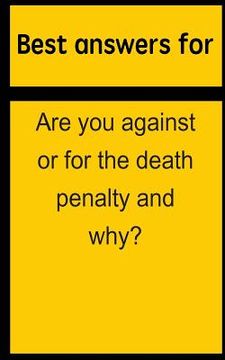 portada Best answers for Are you against or for the death penalty and why? (en Inglés)