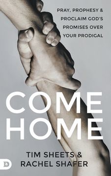 portada Come Home: Pray, Prophesy, and Proclaim God's Promises Over Your Prodigal (en Inglés)