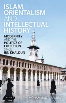 portada Islam, Orientalism and Intellectual History Modernity and the Politics of Exclusion Since Ibn Khaldun (en Inglés)