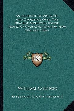 portada an account of visits to, and crossings over, the ruahine mountain range, hawkea acentsacentsa a-acentsa acentss bay, new zealand (1884) (en Inglés)