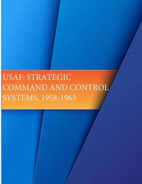 portada USAF: Strategic Command and Control Systems, 1958-1963 (en Inglés)