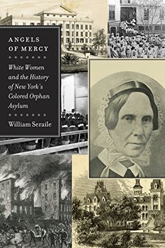 portada Angels of Mercy: White Women and the History of new York's Colored Orphan Asylum (Empire State Editions) (en Inglés)