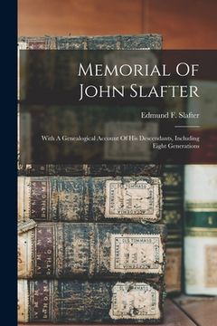 portada Memorial Of John Slafter: With A Genealogical Account Of His Descendants, Including Eight Generations