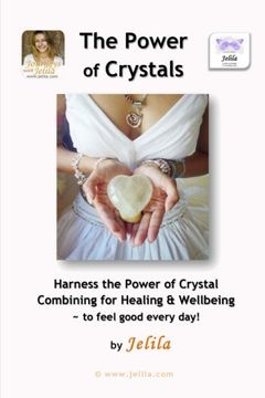 portada The Power of Crystals: Harness the Power of Crystal Combining for Healing & Wellbeing - for Living In Delight!
