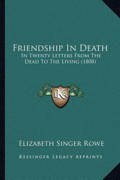 portada friendship in death: in twenty letters from the dead to the living (1808) (en Inglés)