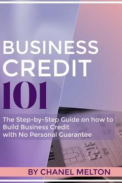 portada Business Credit 101: The Step by Step Guide on how to Build Business Credit with No Personal Guarantee (in English)