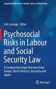 portada Psychosocial Risks in Labour and Social Security Law: A Comparative Legal Overview From Europe, North America, Australia and Japan (Aligning Perspectives on Health, Safety and Well-Being) (in English)