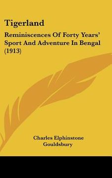 portada tigerland: reminiscences of forty years' sport and adventure in bengal (1913) (in English)