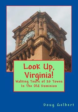 portada Look Up, Virginia!: Walking Tours of 20 Towns In The Old Dominion (en Inglés)