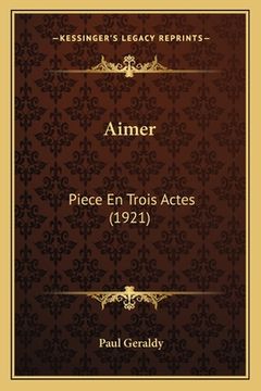 portada Aimer: Piece En Trois Actes (1921) (en Francés)