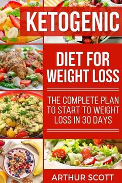 portada Ketogenic Diet For Weight Loss: The Complete Plan To Start To Weight Loss In 30 Days (in English)
