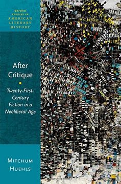 portada After Critique: Twenty-First-Century Fiction in a Neoliberal Age (Oxford Studies in American Literary History)