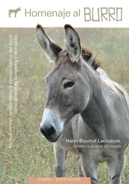 portada Homenaje al Burro: Manual Para el Conocimiento y Manejo Básico del Burro Como Animal de Compañía y de Trabajo