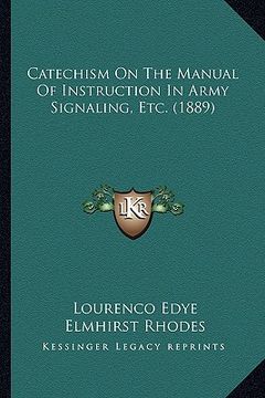 portada catechism on the manual of instruction in army signaling, etc. (1889) (en Inglés)