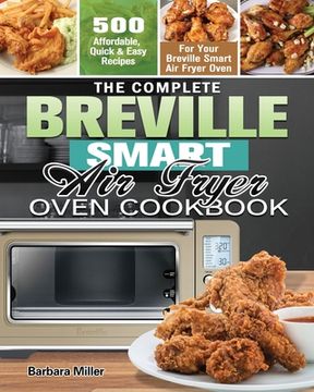 portada The Complete Breville Smart Air Fryer Oven Cookbook: 500 Affordable, Quick & Easy Recipes for Your Breville Smart Air Fryer Oven