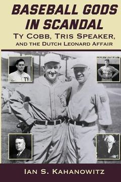 portada Baseball Gods in Scandal: Ty Cobb, Tris Speaker, and the Dutch Leonard Affair (en Inglés)