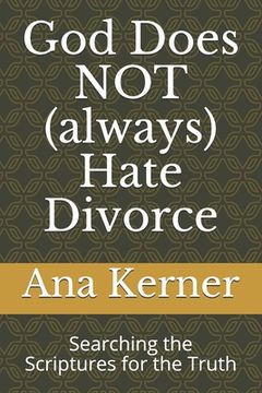 portada God Does NOT (always) Hate Divorce: Searching the Scriptures for the Truth (en Inglés)