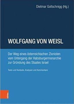 portada Wolfgang Von Weisl: Der Weg Eines Osterreichischen Zionisten Vom Untergang Der Habsburgermonarchie Zur Grundung Des Staates Israel. Texte (en Alemán)