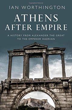 portada Athens After Empire: A History From Alexander the Great to the Emperor Hadrian 