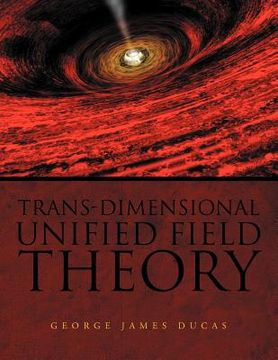 portada trans-dimensional unified field theory (en Inglés)