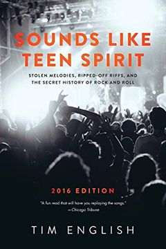 portada Sounds Like Teen Spirit: Stolen Melodies, Ripped-off Riffs, and the Secret History of Rock and Roll