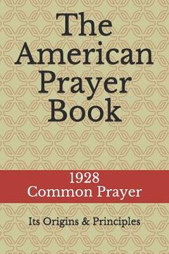 portada The American Prayer Book: Its Origins and Principles (en Inglés)