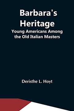 portada Barbara'S Heritage; Young Americans Among the old Italian Masters (en Inglés)