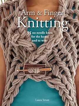 portada Arm & Finger Knitting: 35 No-Needle Knits for the Home and to Wear (en Inglés)