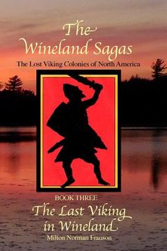 portada The Wineland Sagas Book Three The Last Viking in Wineland: The Lost Viking Colonies of North America (in English)
