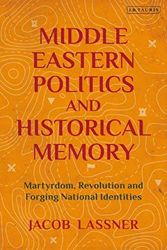portada Middle Eastern Politics and Historical Memory: Martyrdom, Revolution, and Forging National Identities (in English)