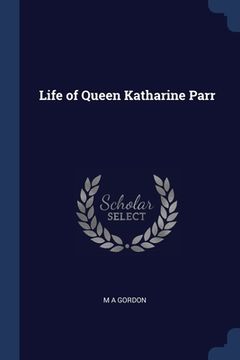 portada Life of Queen Katharine Parr (en Inglés)