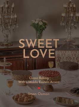 portada Sweet Love: Classic Baking with a Middle Eastern Accent. (en Inglés)