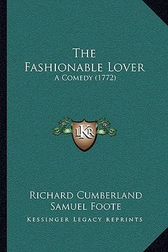 portada the fashionable lover the fashionable lover: a comedy (1772) a comedy (1772) (en Inglés)