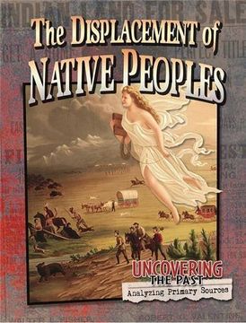 portada The Displacement of Native Peoples (Uncovering the Past: Analyzing Primary Sources) (in English)