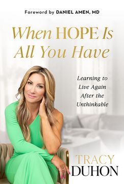 portada When Hope Is All You Have: Learning to Live Again After the Unthinkable (en Inglés)