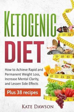 portada Ketogenic Diet: How to Achieve Rapid and Permanent Weight Loss, Increase Mental Clarity and Lessen Side Effects, Plus 38 Recipes (in English)