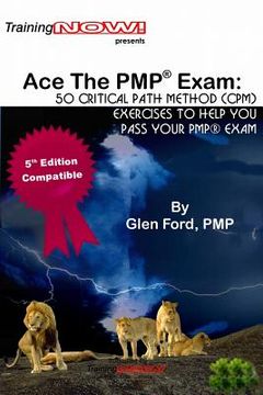 portada Ace The PMP(R) Exam: : 50 Critical Path Method (CPM) exercises to help you pass your PMP(R) exam (en Inglés)