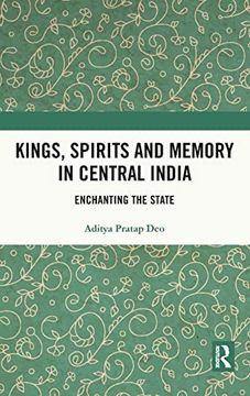 portada Kings, Spirits and Memory in Central India: Enchanting the State (en Inglés)
