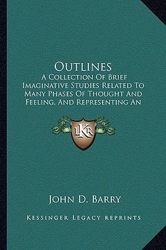 portada outlines: a collection of brief imaginative studies related to many pha collection of brief imaginative studies related to many (en Inglés)