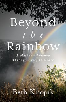 portada Beyond the Rainbow: A Mother’S Journey Through Grief to Grace (en Inglés)