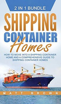 portada Shipping Container Homes: How to Move Into a Shipping Container Home and a Comprehensive Guide to Shipping Container Homes 