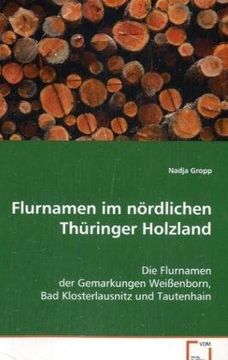 portada Flurnamen im nördlichen Thüringer Holzland: Die Flurnamen der Gemarkungen Weißenborn, BadKlosterlausnitz und Tautenhain