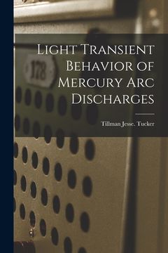 portada Light Transient Behavior of Mercury Arc Discharges (en Inglés)