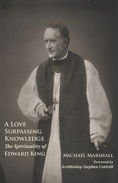 portada A Love Surpassing Knowledge: The Spirituality of Edward King (in English)